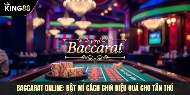 Baccarat online là gì? Hướng dẫn chơi đạt hiệu quả cao cho mọi tân thủ