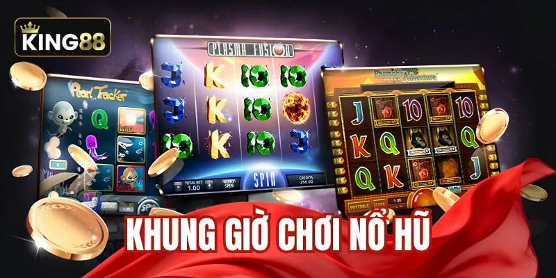 Tại sao nên chọn khung giờ vàng nổ hũ?